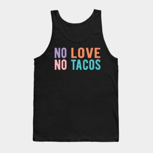 No Love No Tacos no love no tacos Tank Top